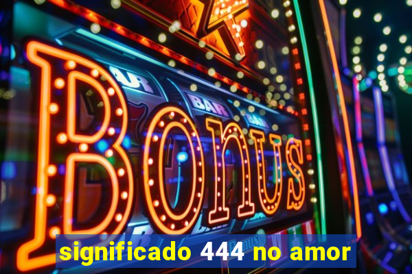 significado 444 no amor